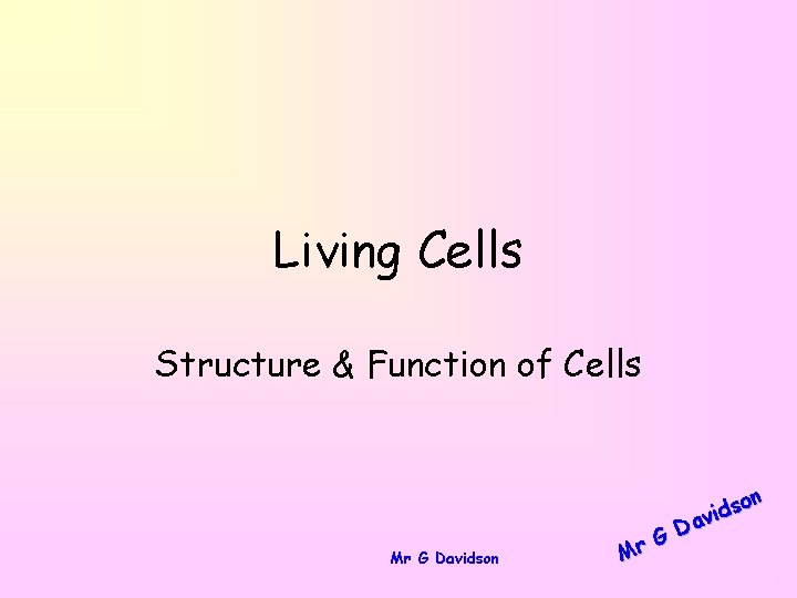 Living Cells Structure & Function of Cells Mr G Davidson n o s id