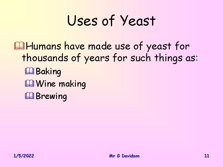 Uses of Yeast &Humans have made use of yeast for thousands of years for