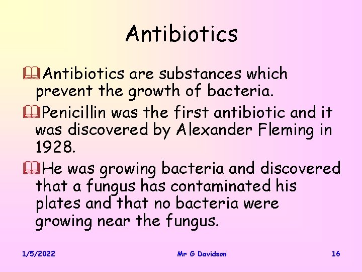 Antibiotics &Antibiotics are substances which prevent the growth of bacteria. &Penicillin was the first