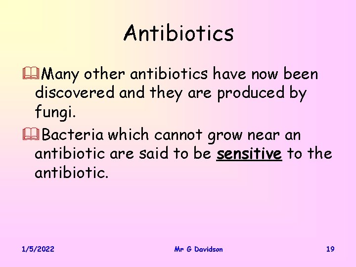 Antibiotics &Many other antibiotics have now been discovered and they are produced by fungi.