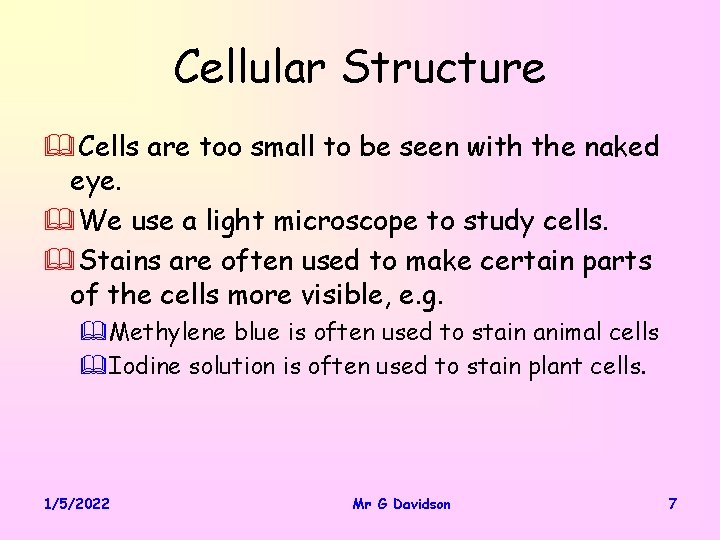 Cellular Structure &Cells are too small to be seen with the naked eye. &We