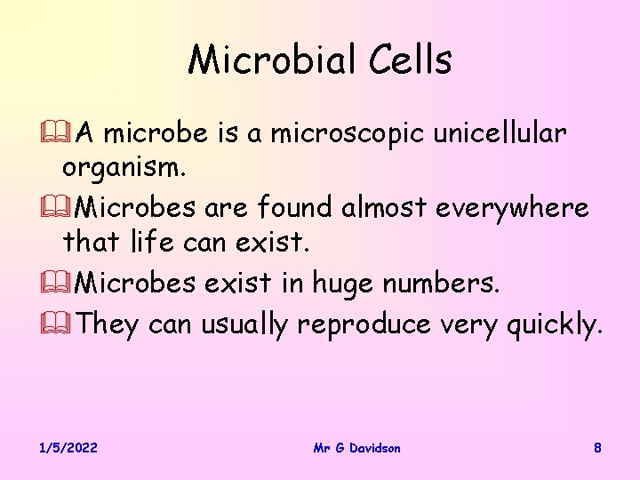 Microbial Cells &A microbe is a microscopic unicellular organism. &Microbes are found almost everywhere