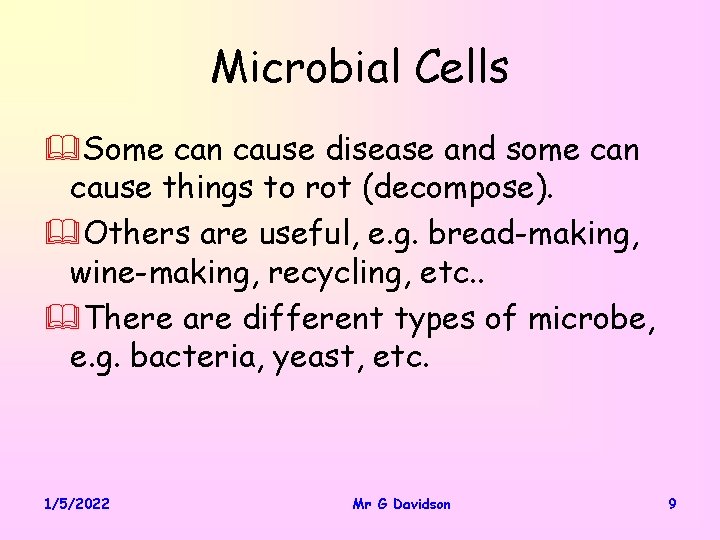 Microbial Cells &Some can cause disease and some can cause things to rot (decompose).