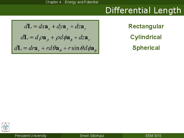 Chapter 4 Energy and Potential Differential Length Rectangular Cylindrical Spherical President University Erwin Sitompul