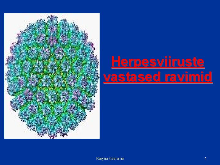 Herpesviiruste vastased ravimid Karyna Kaerama 1 