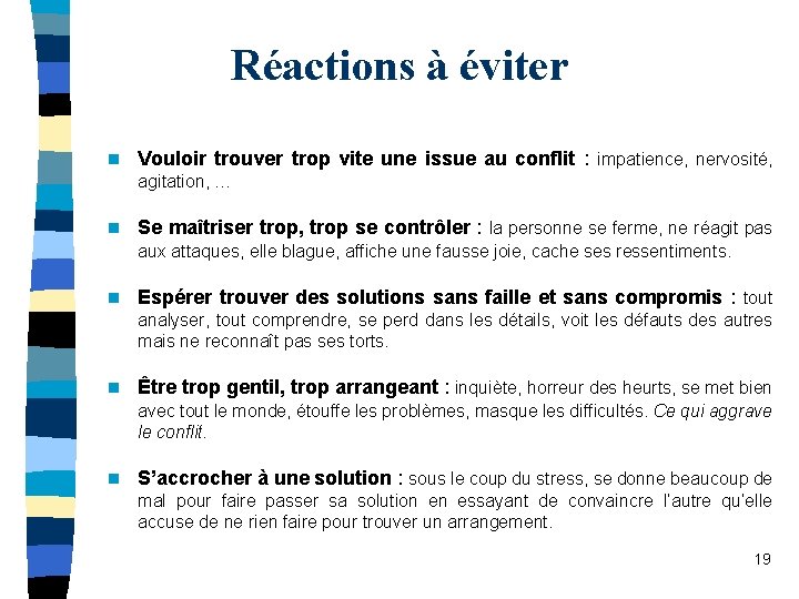 Réactions à éviter n Vouloir trouver trop vite une issue au conflit : impatience,