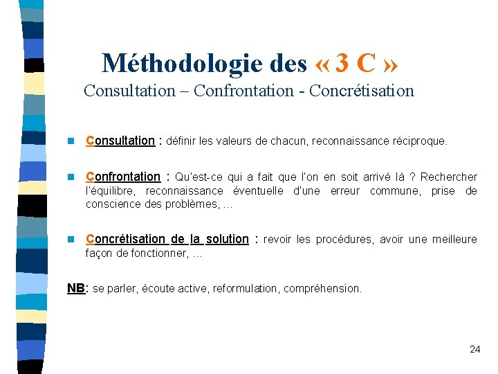 Méthodologie des « 3 C » Consultation – Confrontation - Concrétisation n Consultation :