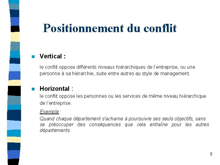 Positionnement du conflit n Vertical : le conflit oppose différents niveaux hiérarchiques de l’entreprise,