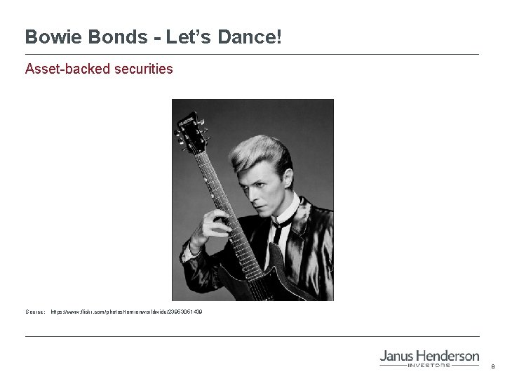 Bowie Bonds - Let’s Dance! Asset-backed securities Source: https: //www. flickr. com/photos/tomronworldwide/23953051439 8 