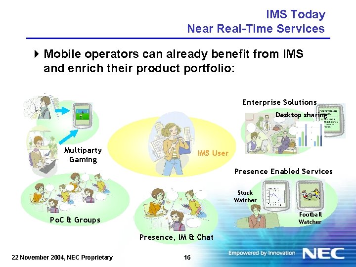 IMS Today Near Real-Time Services 4 Mobile operators can already benefit from IMS and