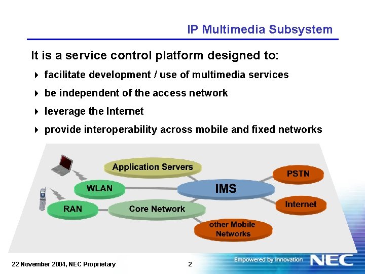 IP Multimedia Subsystem It is a service control platform designed to: 4 facilitate development