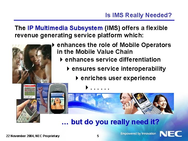 Is IMS Really Needed? The IP Multimedia Subsystem (IMS) offers a flexible revenue generating
