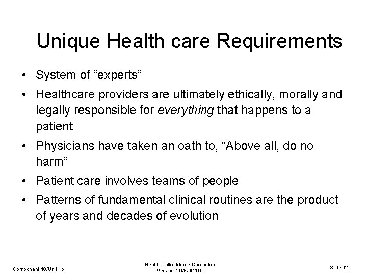 Unique Health care Requirements • System of “experts” • Healthcare providers are ultimately ethically,