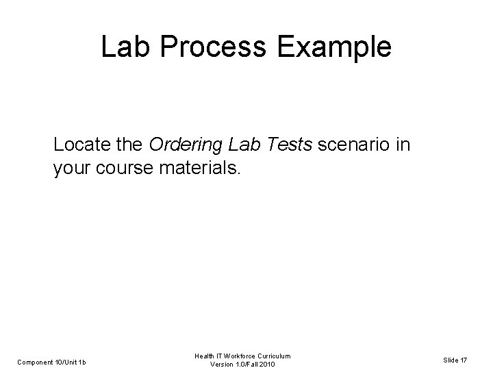 Lab Process Example Locate the Ordering Lab Tests scenario in your course materials. Component