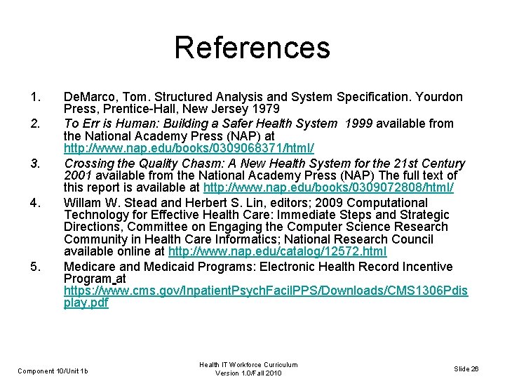 References 1. 2. 3. 4. 5. De. Marco, Tom. Structured Analysis and System Specification.