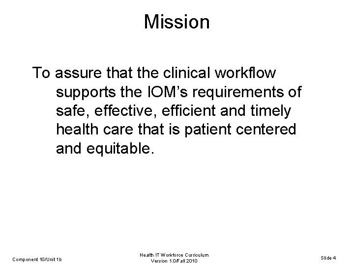 Mission To assure that the clinical workflow supports the IOM’s requirements of safe, effective,