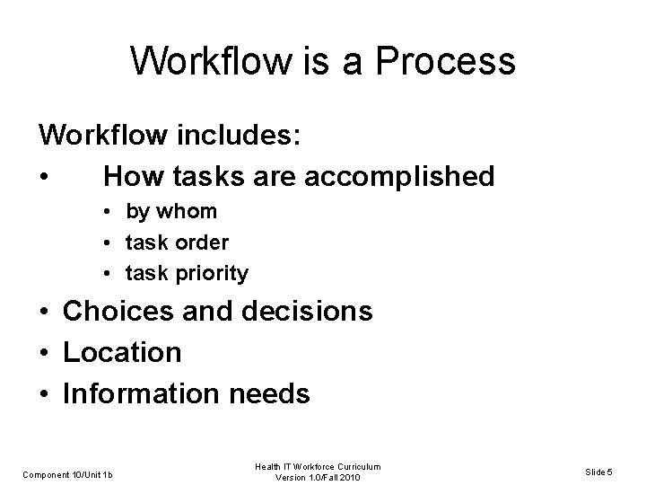 Workflow is a Process Workflow includes: • How tasks are accomplished • by whom