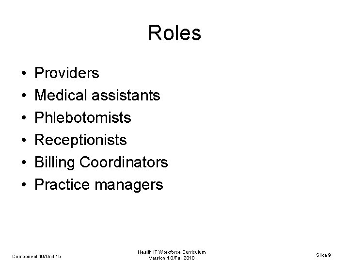 Roles • • • Providers Medical assistants Phlebotomists Receptionists Billing Coordinators Practice managers Component