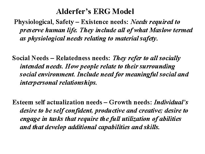 Alderfer’s ERG Model Physiological, Safety – Existence needs: Needs required to preserve human life.