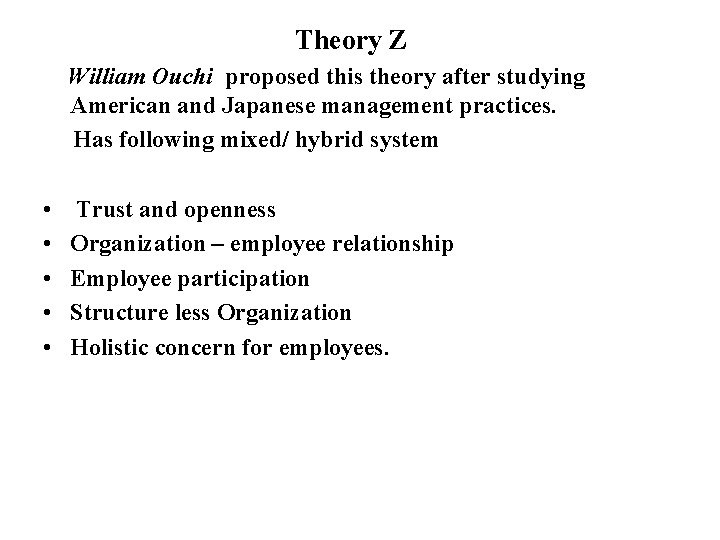 Theory Z William Ouchi proposed this theory after studying American and Japanese management practices.