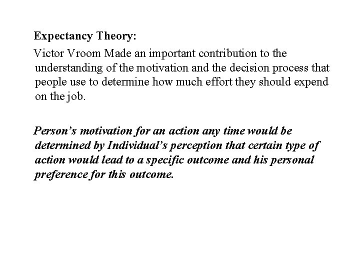 Expectancy Theory: Victor Vroom Made an important contribution to the understanding of the motivation