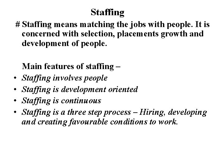 Staffing # Staffing means matching the jobs with people. It is concerned with selection,