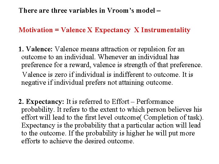 There are three variables in Vroom’s model – Motivation = Valence X Expectancy X