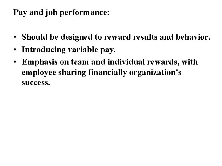 Pay and job performance: • Should be designed to reward results and behavior. •