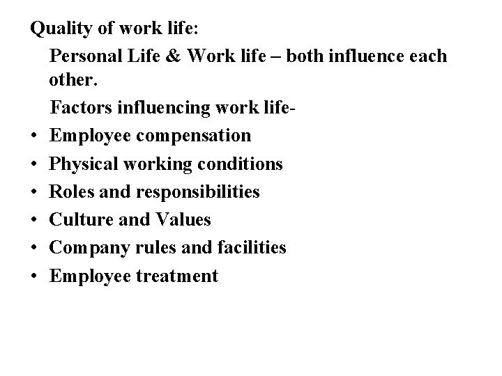 Quality of work life: Personal Life & Work life – both influence each other.