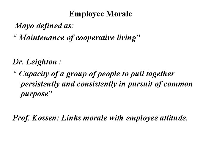 Employee Morale Mayo defined as: “ Maintenance of cooperative living” Dr. Leighton : “