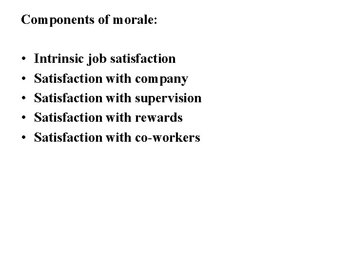 Components of morale: • • • Intrinsic job satisfaction Satisfaction with company Satisfaction with