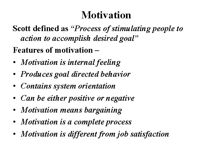 Motivation Scott defined as “Process of stimulating people to action to accomplish desired goal”