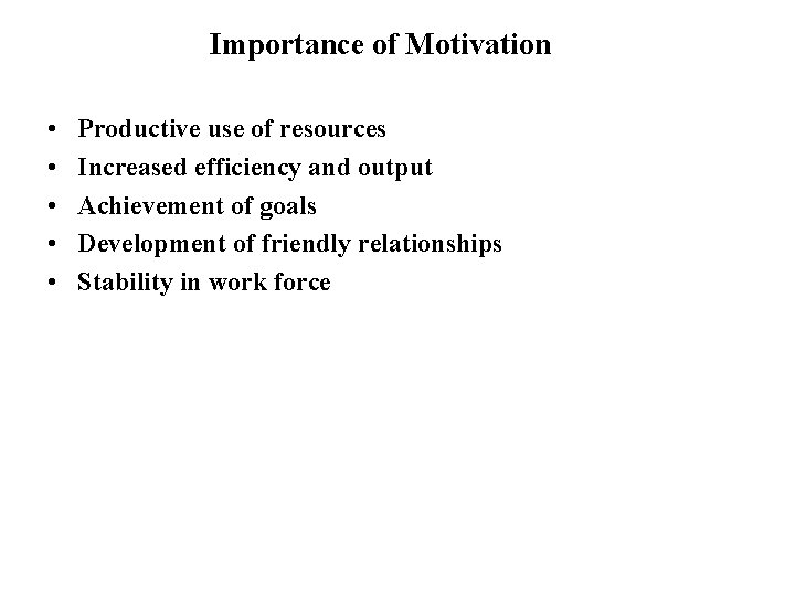 Importance of Motivation • • • Productive use of resources Increased efficiency and output