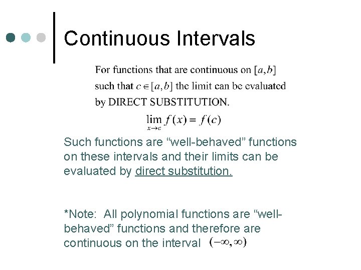 Continuous Intervals Such functions are “well-behaved” functions on these intervals and their limits can