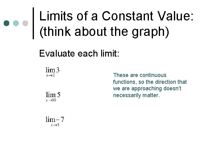 Limits of a Constant Value: (think about the graph) Evaluate each limit: These are