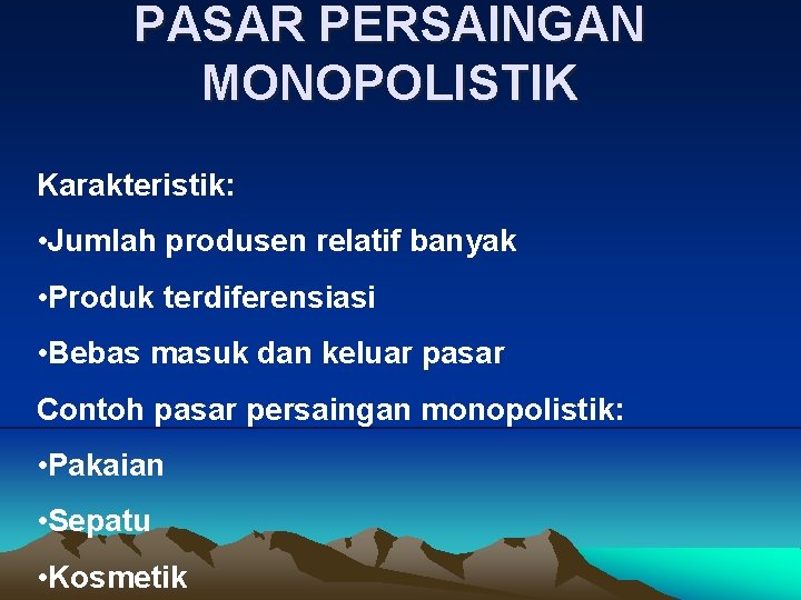 PASAR PERSAINGAN MONOPOLISTIK Karakteristik: • Jumlah produsen relatif banyak • Produk terdiferensiasi • Bebas