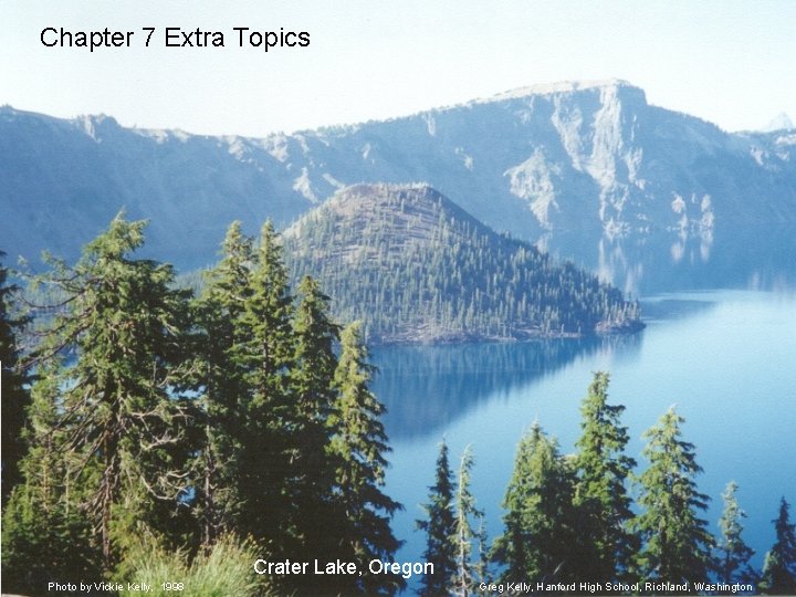 Chapter 7 Extra Topics Crater Lake, Oregon Photo by Vickie Kelly, 1998 Greg Kelly,