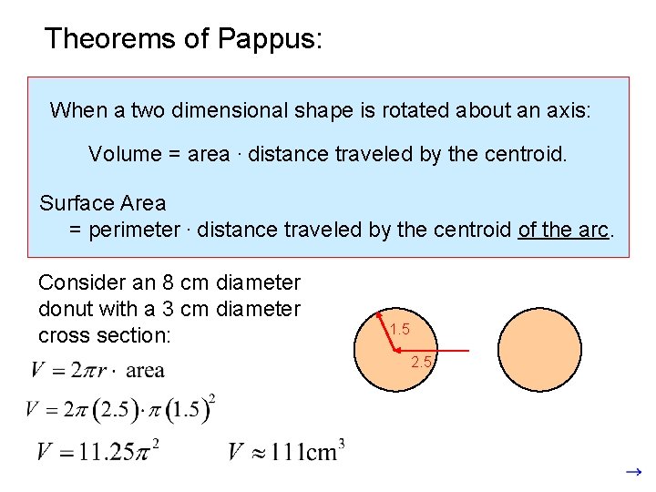Theorems of Pappus: When a two dimensional shape is rotated about an axis: Volume