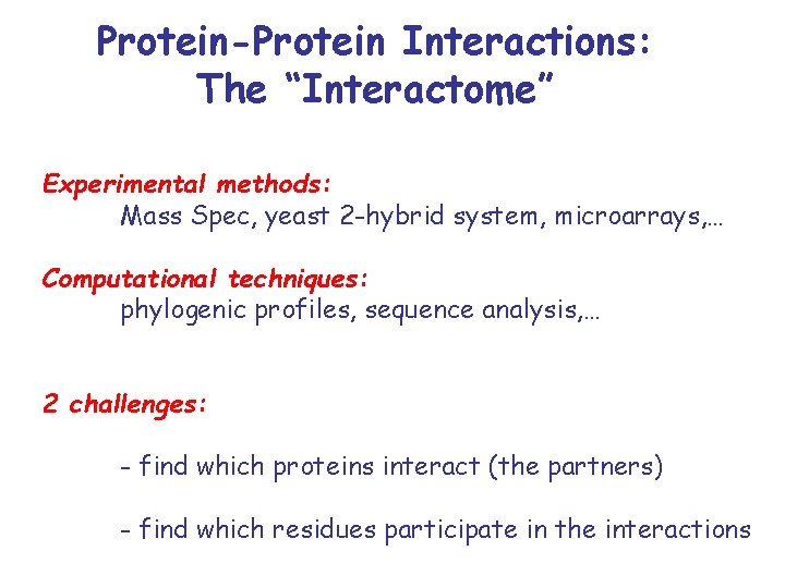 Protein-Protein Interactions: The “Interactome” Experimental methods: Mass Spec, yeast 2 -hybrid system, microarrays, …