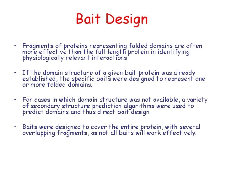 Bait Design • Fragments of proteins representing folded domains are often more effective than