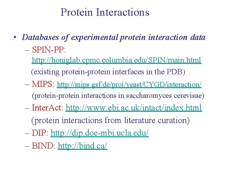 Protein Interactions • Databases of experimental protein interaction data – SPIN-PP: http: //honiglab. cpmc.