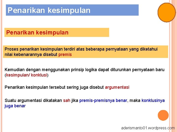 Penarikan kesimpulan Proses penarikan kesimpulan terdiri atas beberapa pernyataan yang diketahui nilai kebenarannya disebut