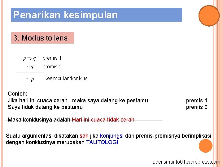 Penarikan kesimpulan 3. Modus tollens premis 1 premis 2 kesimpulan/konklusi Contoh: Jika hari ini