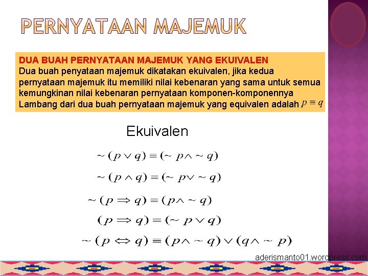 DUA BUAH PERNYATAAN MAJEMUK YANG EKUIVALEN Dua buah penyataan majemuk dikatakan ekuivalen, jika kedua