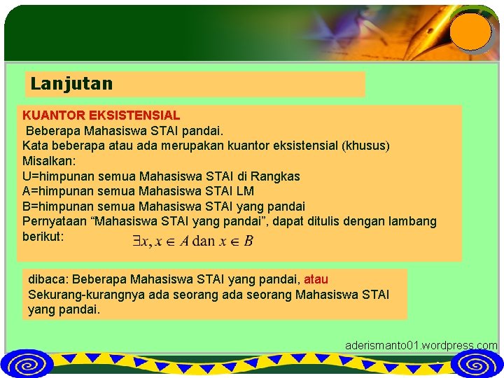 Lanjutan KUANTOR EKSISTENSIAL Beberapa Mahasiswa STAI pandai. Kata beberapa atau ada merupakan kuantor eksistensial