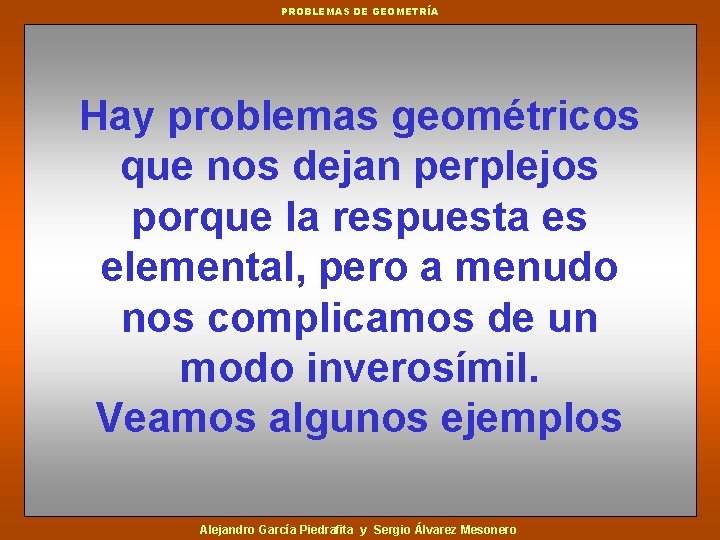 PROBLEMAS DE GEOMETRÍA Hay problemas geométricos que nos dejan perplejos porque la respuesta es