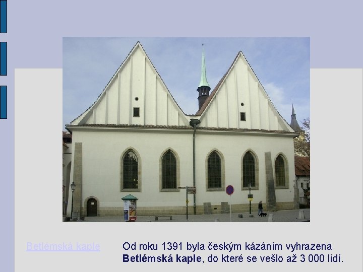 Betlémská kaple Od roku 1391 byla českým kázáním vyhrazena Betlémská kaple, do které se