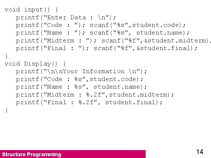 void input() { printf(“Enter Data : n”); printf(“Code : ”); scanf(“%s”, student. code); printf(“Name