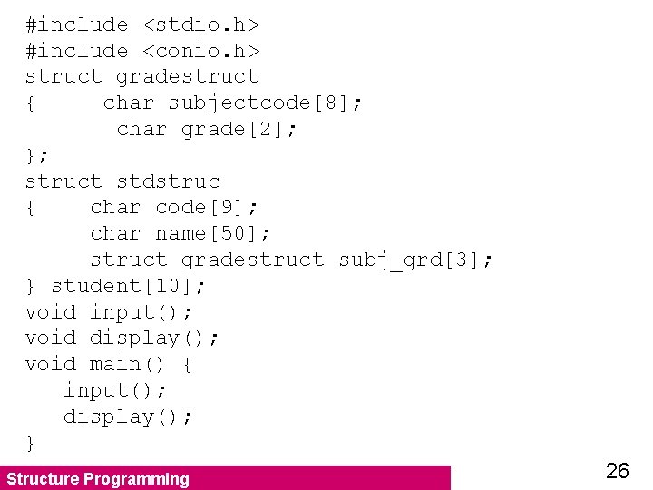 #include <stdio. h> #include <conio. h> struct gradestruct { char subjectcode[8]; char grade[2]; };