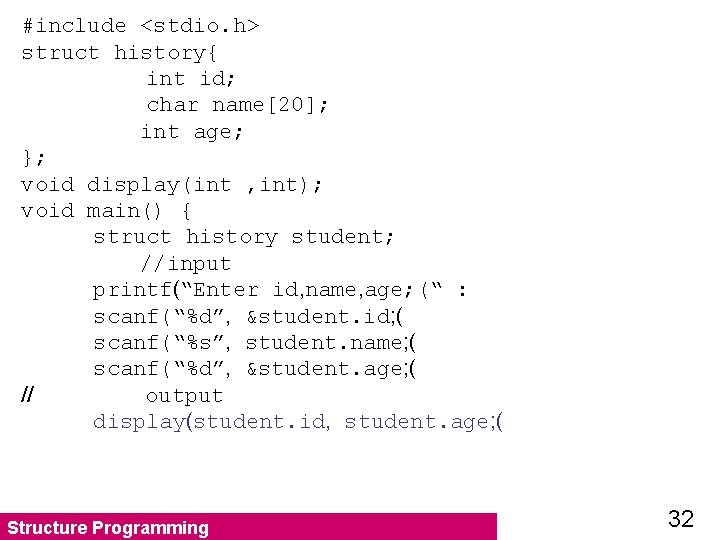 #include <stdio. h> struct history{ int id; char name[20]; int age; }; void display(int